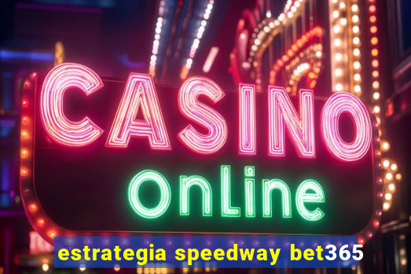 estrategia speedway bet365